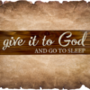 an Early American stained rustic sign made of cedar fence pickets that reads Give it to God and Go to Sleep