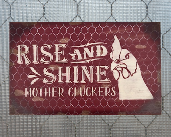 distressed red chicken sign with chicken wire background - sign reads Rise and Shine Mother Cluckers