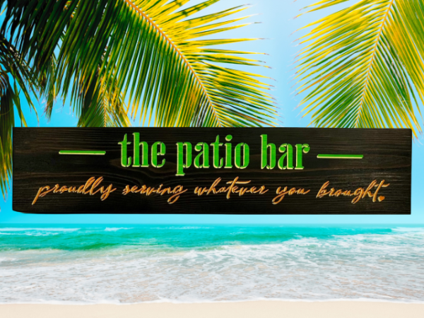 colorful lime green, orange, and yellow sign that reads "the patio bar - proudly serving whatever you brought"