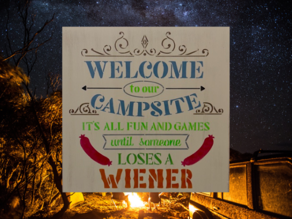 rustic camping sign that reads "Welcome to our campsite, it's all fun and games until someone loses a weiner