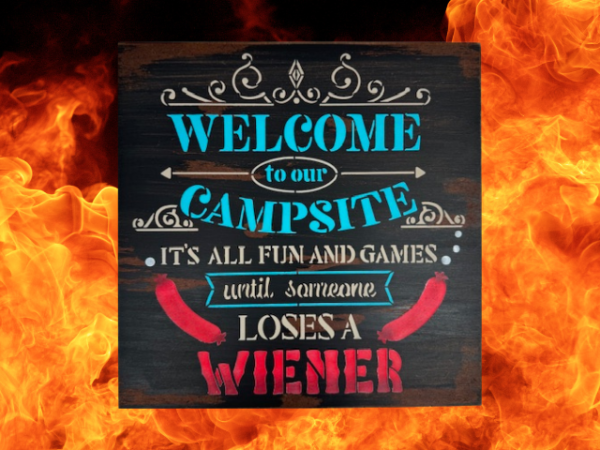 rustic camping sign that reads "Welcome to our campsite, it's all fun and games until someone loses a wiener