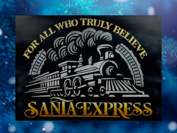 Christmas sign featuring a black background with the words For All Who Truly Believe The Santa Express painted in orange, yellow, and white ombre letters surrounding a white Christmas train