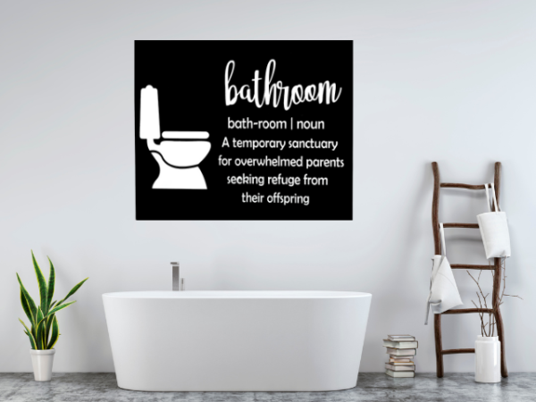 humorous bathroom sign with a rich, dark black background that says Bathroom - A temporary sanctuary for overwhelmed parents seeking refuge from their offspring - this phrase along with a toilet is in bright white lettering