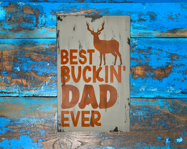 distressed hunting sign that reads Best Buckin Dad Ever