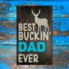 distressed hunting sign that reads Best Buckin Dad Ever
