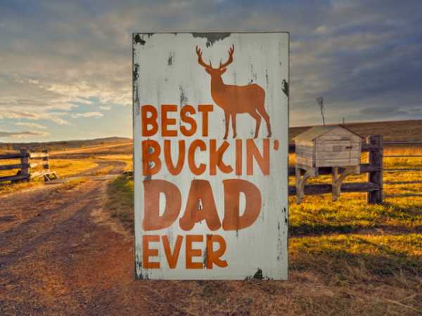 distressed hunting sign that reads Best Buckin Dad Ever