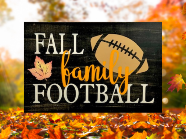 beautiful autumn rustic background sign that reads fall, family, football in colorful lettering with a football on the side