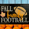 beautiful autumn rustic background sign that reads fall, family, football in colorful lettering with a football on the side