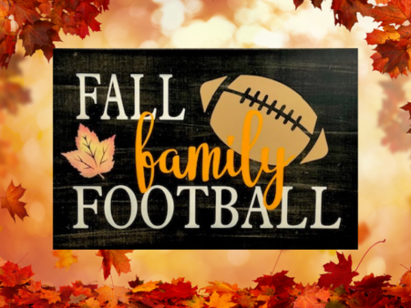 beautiful autumn rustic background sign that reads fall, family, football in colorful lettering with a football on the side