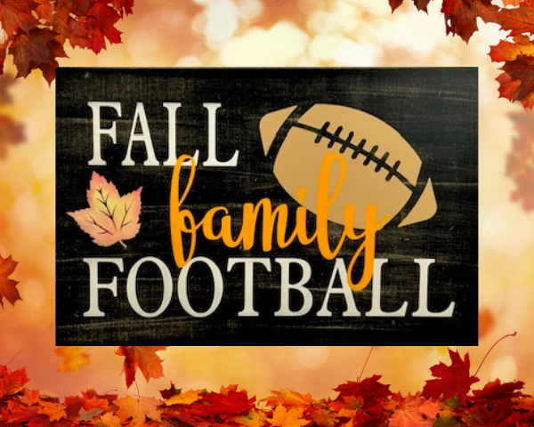 beautiful autumn rustic background sign that reads fall, family, football in colorful lettering with a football on the side