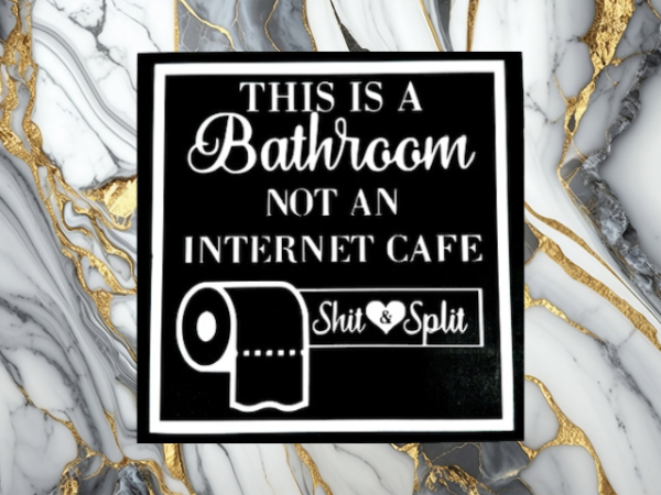 humorous bathroom sign on a black background with white lettering that says "This is a Bathroom, Not an Internet Cafe - Shit and Split