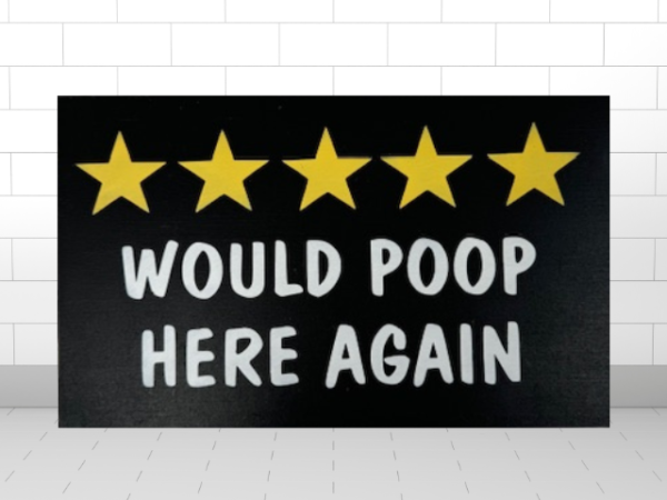 humorous bathroom sign on a deep black background with 5 bright yellow stars and crisp white lettering that reads "Would Poop Here Again"