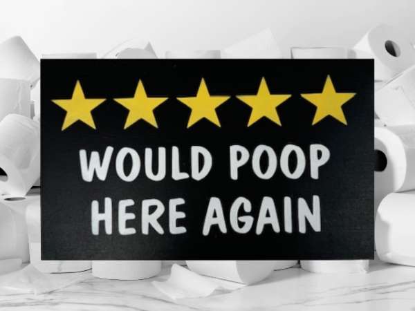 humorous bathroom sign on a deep black background with 5 bright yellow stars and crisp white lettering that reads "Would Poop Here Again"