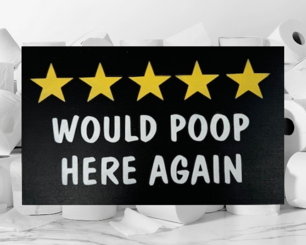 humorous bathroom sign on a deep black background with 5 bright yellow stars and crisp white lettering that reads "Would Poop Here Again"