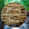 stunning pine wood lazy Susan - wood has been torched, stained in Dark Walnut and painted Ivory lettering that reads "May Your Journey Always Lead You Home" - finished in epoxy resin